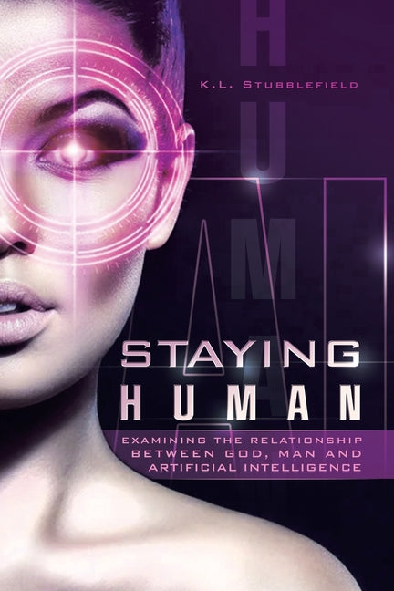 Staying Human: Examining the Relationship Between God, Man and Artificial Intelligence - Paperback