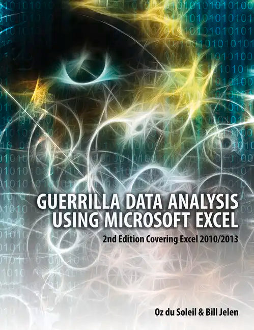 Guerrilla Data Analysis Using Microsoft Excel: Covering Excel 2010/2013 - Paperback