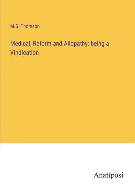 Medical, Reform and Allopathy: being a Vindication - Paperback