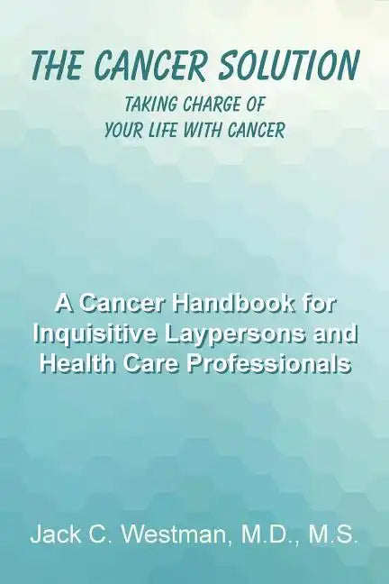 The Cancer Solution: Taking Charge of Your Life with Cancer - Paperback