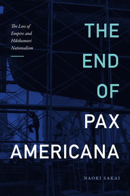 The End of Pax Americana: The Loss of Empire and Hikikomori Nationalism - Hardcover