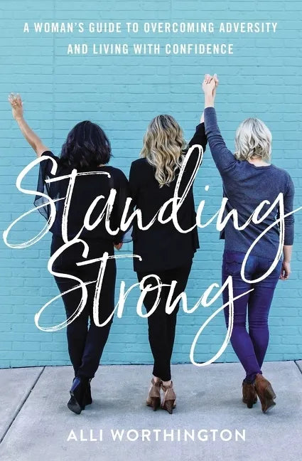 Standing Strong: A Woman's Guide to Overcoming Adversity and Living with Confidence - Paperback