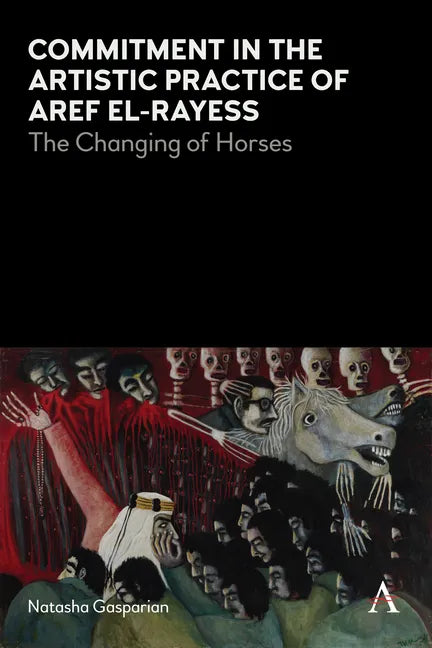 Commitment in the Artistic Practice of Aref El-Rayess: The Changing of Horses - Paperback