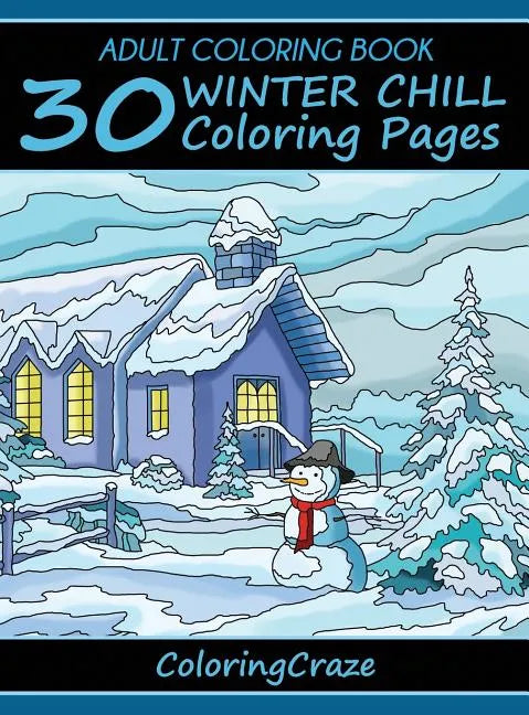 Adult Coloring Book: 30 Winter Chill Coloring Pages - Hardcover
