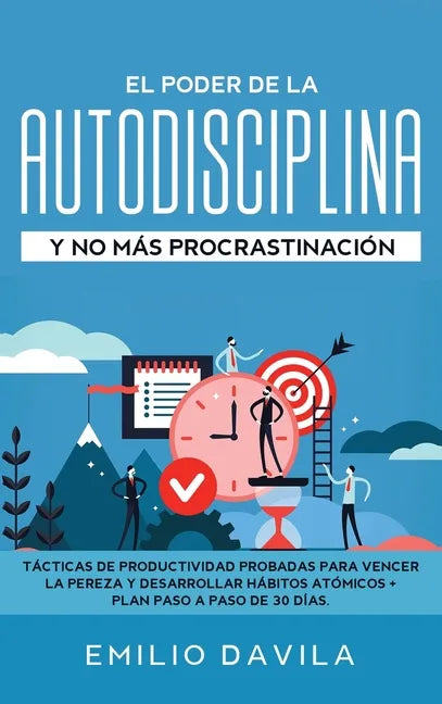 El poder de la autodisciplina y no más procrastinación: Tácticas de productividad probadas para vencer la pereza y desarrollar hábitos atómicos + plan - Hardcover