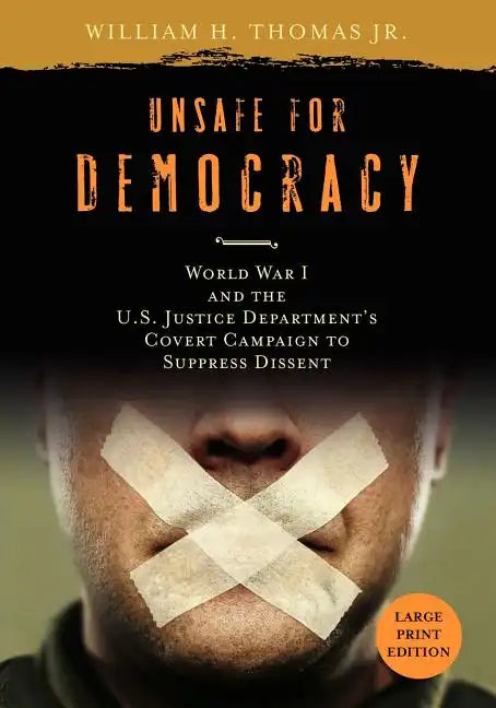 Unsafe for Democracy: World War I and the U.S. Justice Department's Covert Campaign to Suppress Dissent - Paperback