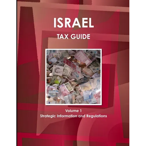 Israel Tax Guide Volume 1 Strategic Information and Regulations - Paperback