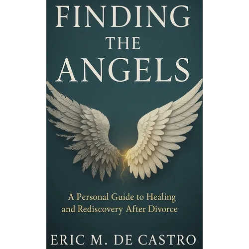 Finding The Angels: A Personal Guide to Healing and Rediscovery After Divorce - Hardcover
