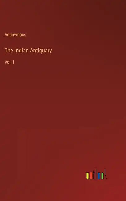 The Indian Antiquary: Vol. I - Hardcover