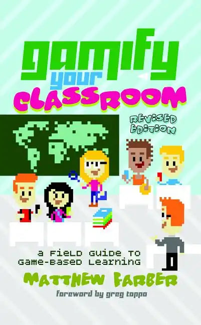 Gamify Your Classroom: A Field Guide to Game-Based Learning - Revised Edition - Paperback