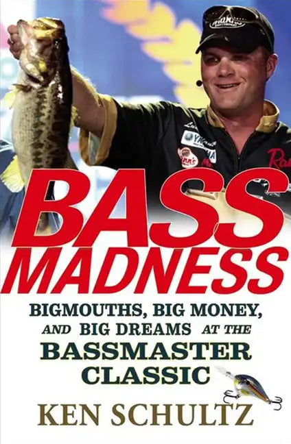 Bass Madness: Bigmouths, Big Money, and Big Dreams at the Bassmaster Classic - Hardcover