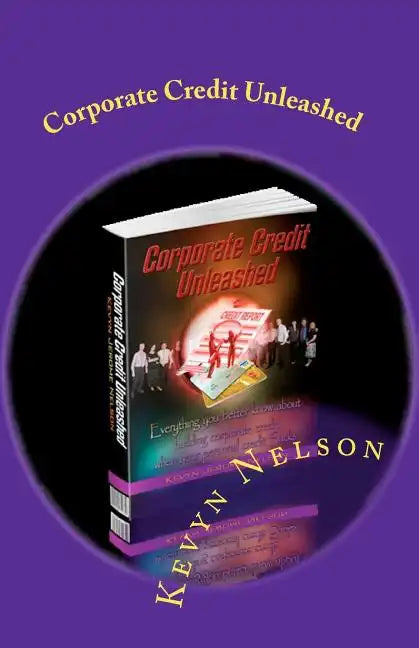 Corporate Credit Unleashed: Everything you better know about building corporate credit when your personal credit sucks - Paperback