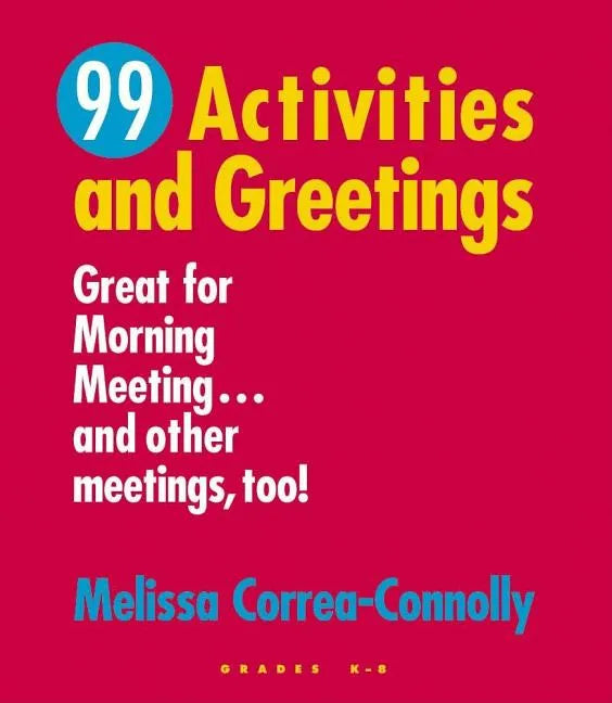 99 Activities and Greetings, Grades K-8: Great for Morning Meeting... and Other Meetings, Too! - Paperback