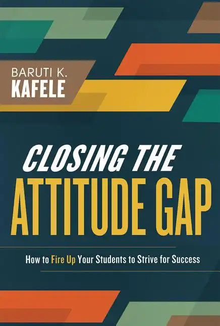Closing the Attitude Gap: How to Fire Up Your Students to Strive for Success - Paperback