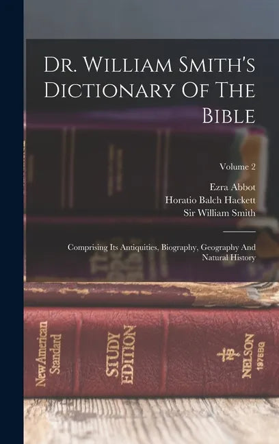 Dr. William Smith's Dictionary Of The Bible: Comprising Its Antiquities, Biography, Geography And Natural History; Volume 2 - Hardcover