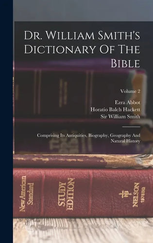 Dr. William Smith's Dictionary Of The Bible: Comprising Its Antiquities, Biography, Geography And Natural History; Volume 2 - Hardcover