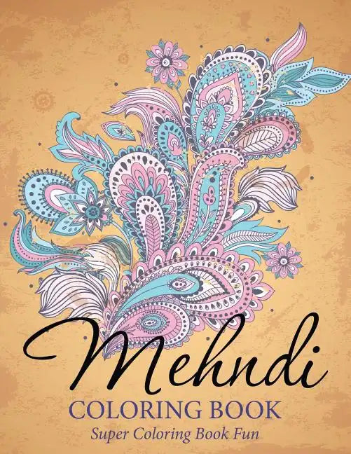 Mehndi Coloring Book: Super Coloring Book Fun - Paperback