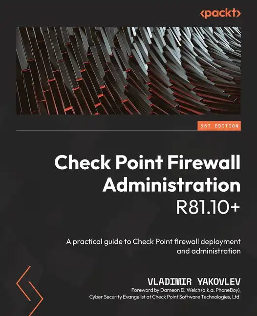 Check Point Firewall Administration R81.10+: A practical guide to Check Point firewall deployment and administration - Paperback