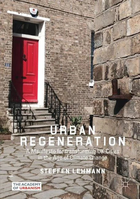Urban Regeneration: A Manifesto for Transforming UK Cities in the Age of Climate Change - Paperback