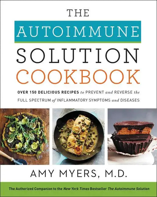 The Autoimmune Solution Cookbook: Over 150 Delicious Recipes to Prevent and Reverse the Full Spectrum of Inflammatory Symptoms and Diseases - Hardcover