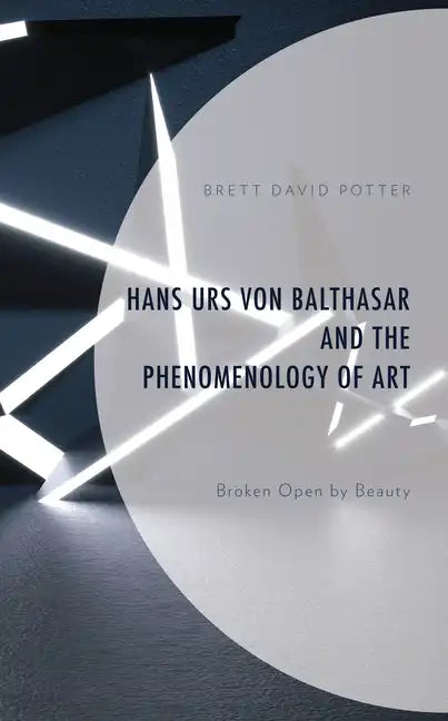 Hans Urs von Balthasar and the Phenomenology of Art: Broken Open by Beauty - Hardcover