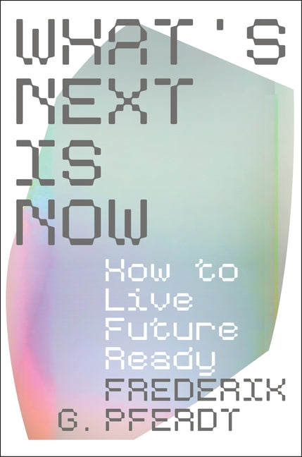 What's Next Is Now: How to Live Future Ready - Hardcover