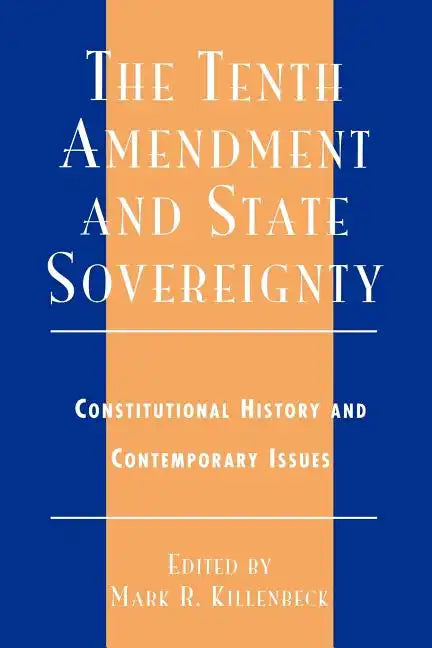 The Tenth Amendment and State Sovereignty: Constitutional History and Contemporary Issues - Paperback