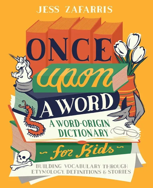Once Upon a Word: A Word-Origin Dictionary for Kids--Building Vocabulary Through Etymology, Definitions & Stories - Paperback