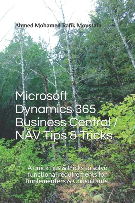 Microsoft Dynamics 365 Business Central / NAV Tips & Tricks: A quick tips & tricks to solve functional requirements for Implementers & Consultants. - Paperback