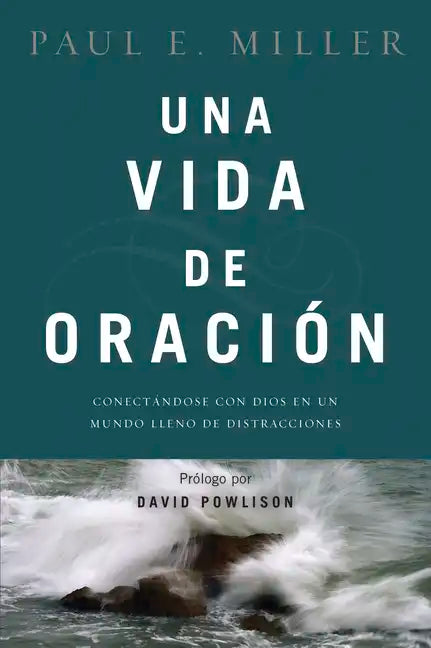 Una Vida de Oración: Conectándose Con Dios En Un Mundo Lleno de Distracciones - Paperback
