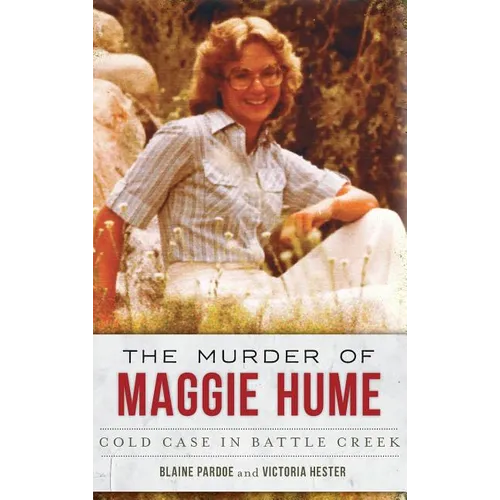 The Murder of Maggie Hume: Cold Case in Battle Creek - Hardcover