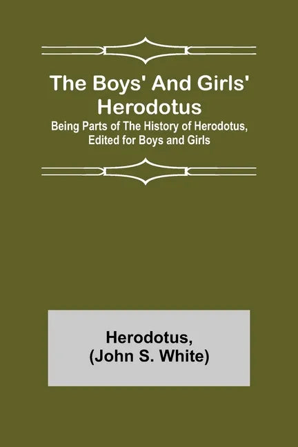 The Boys' and Girls' Herodotus; Being Parts of the History of Herodotus, Edited for Boys and Girls - Paperback