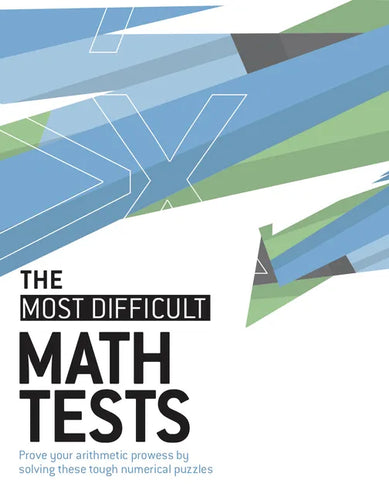 The Most Difficult Math Tests: Prove Your Arithmetic Prowess by Solving These Tough Numerical Puzzles - Paperback
