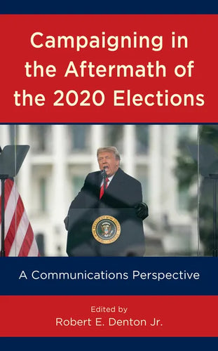 Campaigning in the Aftermath of the 2020 Elections: A Communications Perspective - Hardcover