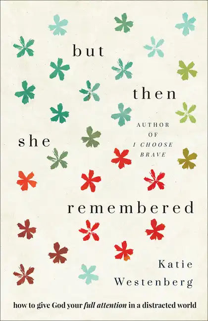 But Then She Remembered: How to Give God Your Full Attention in a Distracted World - Paperback