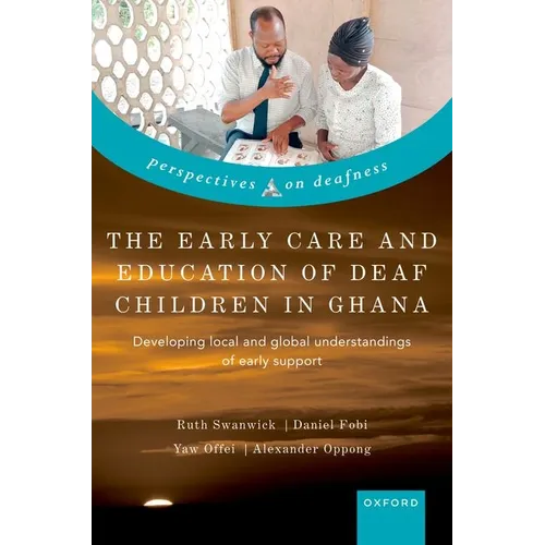 The Early Care and Education of Deaf Children in Ghana: Developing Local and Global Understandings of Early Support - Hardcover