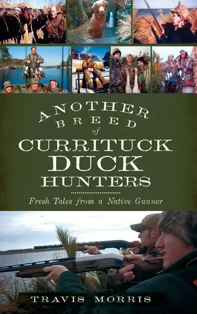 Another Breed of Currituck Duck Hunters: Fresh Tales from a Native Gunner - Hardcover