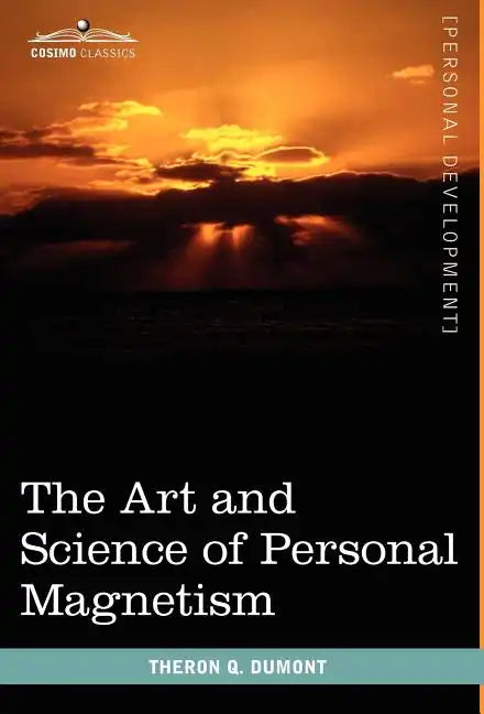 The Art and Science of Personal Magnetism - Hardcover