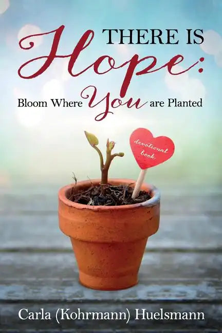 There is Hope: Bloom Where You are Planted - Paperback