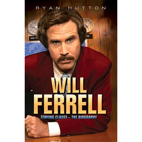 Will Ferrell - Staying Classy: The Biography - Paperback