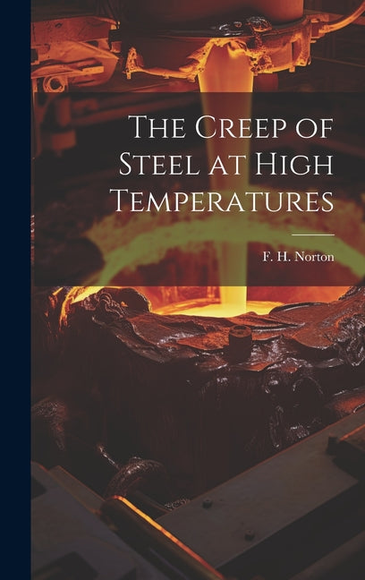 The Creep of Steel at High Temperatures - Hardcover