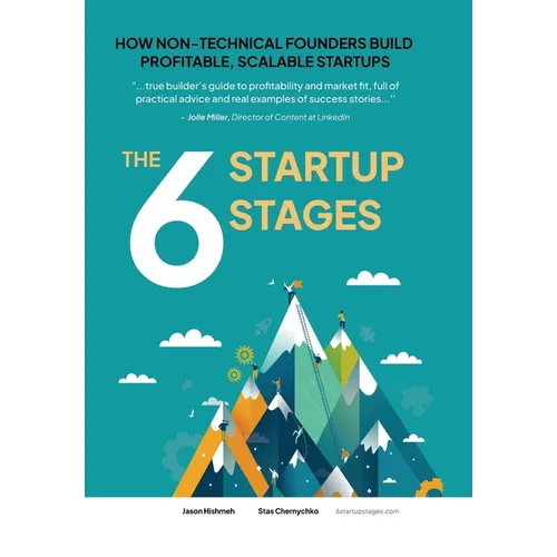 The 6 Startup Stages: How Non-technical Founders Create Scalable, Profitable Companies - Hardcover