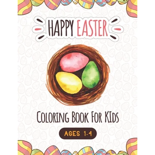Happy Easter Coloring Book For Kids Ages 1-4: A Fun Easter Coloring and Activity book for kids age 4-8, Easter Basket Stuffer and Books for Kids, Chil - Paperback