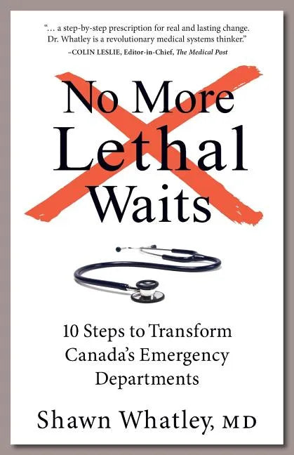 No More Lethal Waits: 10 Steps to Transform Canada's Emergency Departments - Paperback