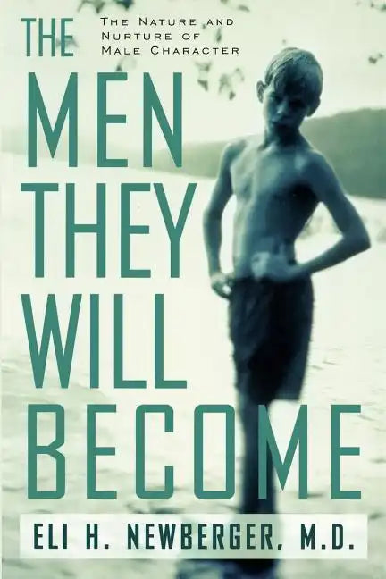 The Men They Will Become: The Nature and Nurture of Male Character - Paperback
