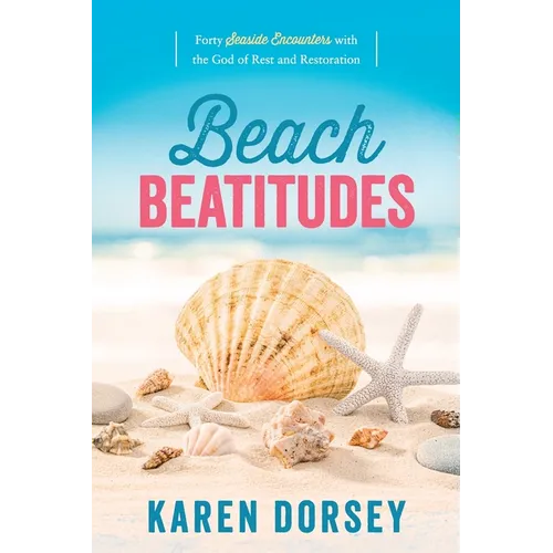 Beach Beatitudes: Forty Seaside Encounters with the God of Rest and Restoration - Paperback