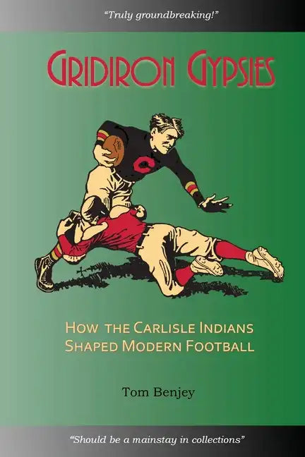Gridiron Gypsies: How The Carlisle Indians Shaped Modern Football - Paperback