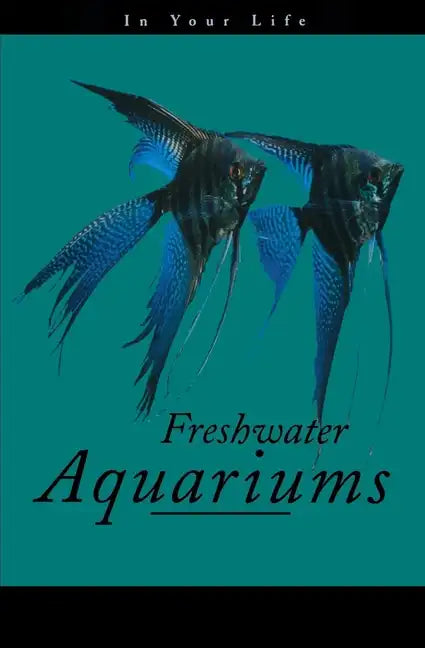 Freshwater Aquariums in Your Life - Paperback