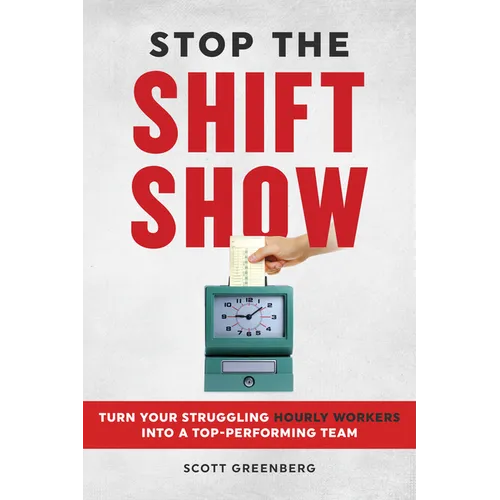 Stop the Shift Show: Turn Your Struggling Hourly Workers Into a Top-Performing Team - Paperback