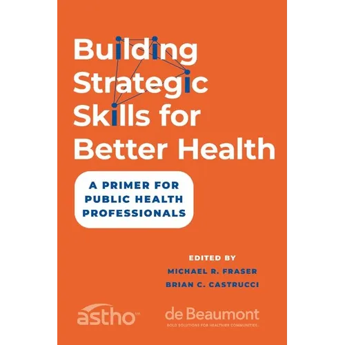 Building Strategic Skills for Better Health: A Primer for Public Health Professionals - Paperback